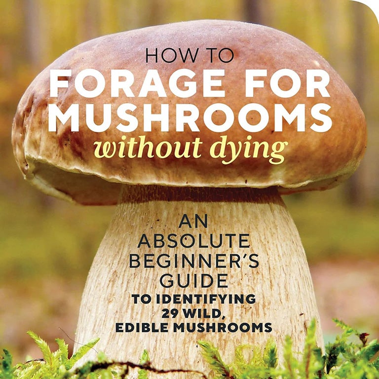 How to Forage for Mushrooms Without Dying by Frank Hyman.
