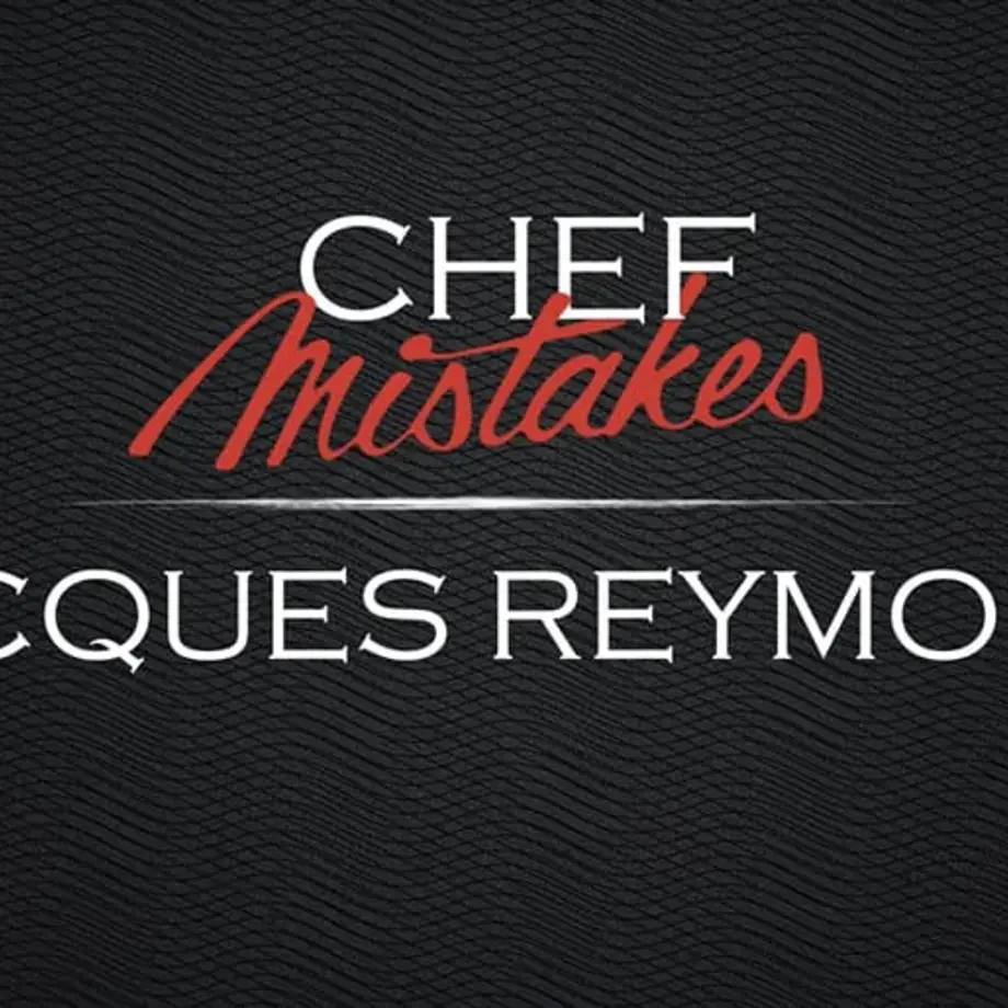 Chef Mistakes | Jacques Reymond
